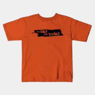 "No Day But Today" Kids T-Shirt